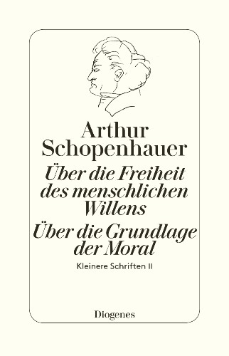 Die beiden Grundprobleme der Ethik: Über die Freiheit des menschlichen Willens