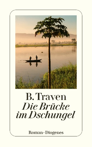 B. Traven Die Brücke im Dschungel