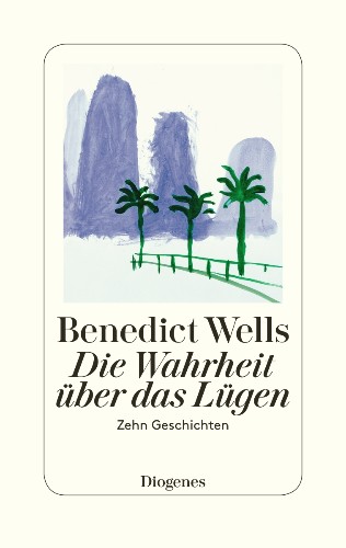 Benedict Wells Die Wahrheit über das Lügen