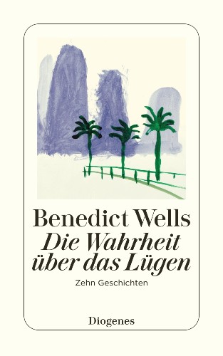 Benedict Wells Die Wahrheit über das Lügen