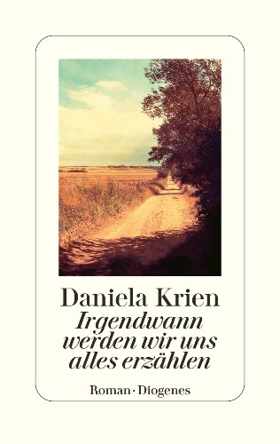 Daniela Krien Irgendwann werden wir uns alles erzählen