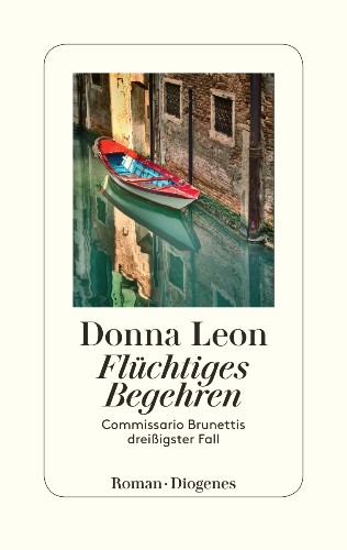 Donna Leon Flüchtiges Begehren, der dreißigste Fall der weltweit erfolgreichen Commissario Brunetti-Serie.