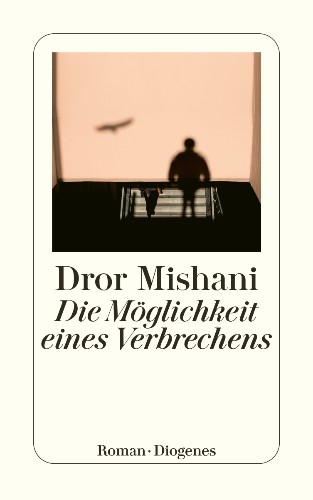 Dror Mishani Die Möglichkeit eines Verbrechens