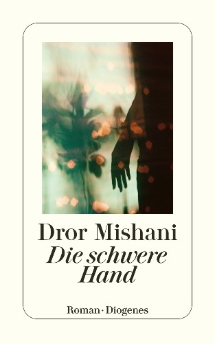 Dror Mishani Die schwere Hand