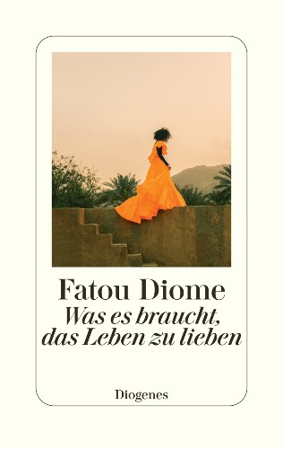 Fatou Diome Was es braucht, das Leben zu lieben