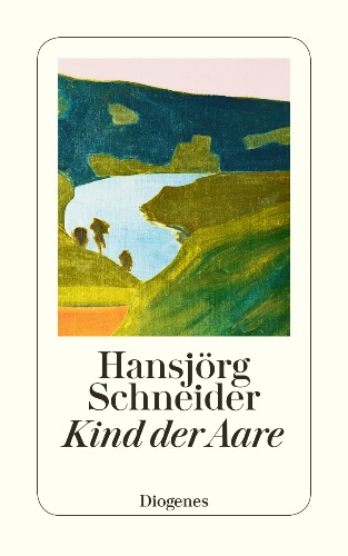 Hansjörg Schneider Kind der Aare