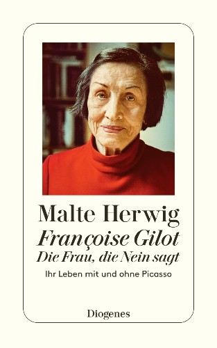 Malte Herwig Françoise Gilot. Die Frau, die Nein sagt