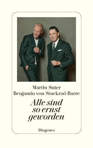 Martin Suter und Benjamin von Stuckrad-Barre Alle sind so ernst geworden