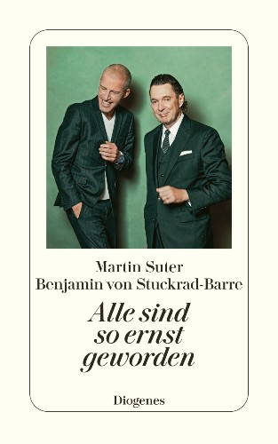 Martin Suter & Benjamin von Stuckrad-Barre Alle sind so ernst geworden