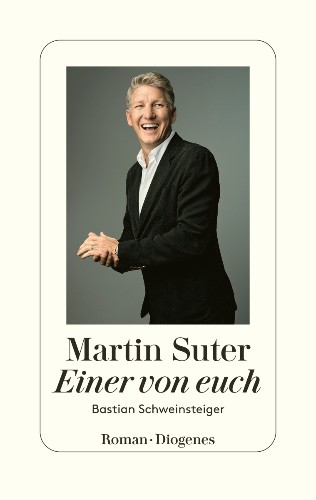 Martin Suter Einer von euch. Bastian Schweinsteiger