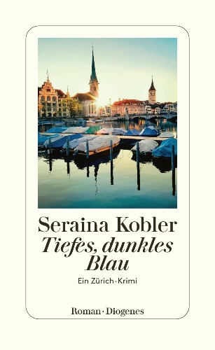 Seraina Kobler Tiefes, dunkles Blau – Ein Zürich Krimi