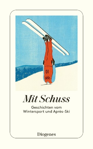 Mit Schuss Geschichten vom Wintersport und Après-Ski