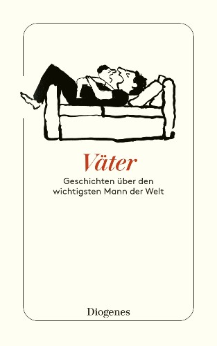 Väter. Geschichten über den wichtigsten Mann der Welt