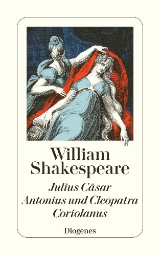 Julius Cäsar / Antonius und Cleopatra / Coriolanus