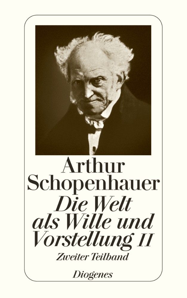 Diogenes Verlag Die Welt als Wille und Vorstellung II