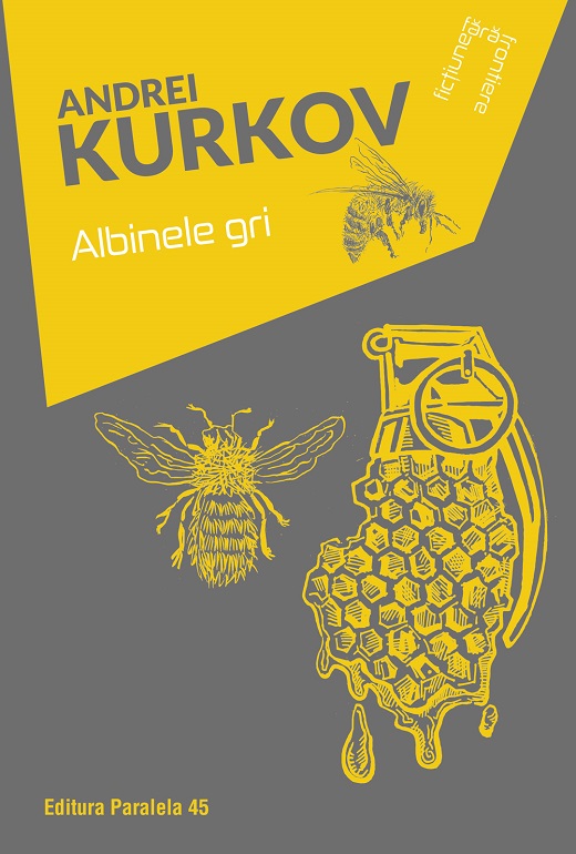 Now published in translation: Grey Bees by Andrey Kurkov in Romanian