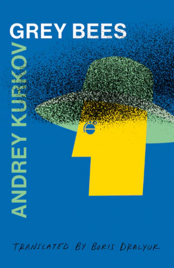 Now published in translation: US edition of Andrey Kurkov's Grey Bees
