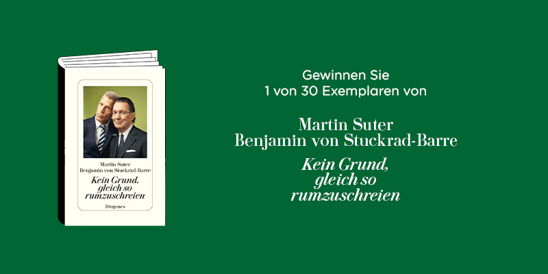 Freunde der ZEIT können 1 von 30 Exemplaren von Martin Suter Benjamin von Stuckrad-Barre Kein Grund gleich so rumzuschreien gewinnen